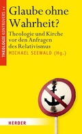 Cover: Glaube ohne Wahrheit? - Verlag Herder