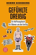 Cover: Gef&uuml;hlte Drei&szlig;ig - Ein Hoffnungsbuch f&uuml;r M&auml;nner um die F&uuml;nfzig - Fischer Taschenbuch