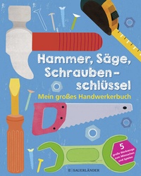 Abbildung von: Hammer, Säge, Schraubenschlüssel Mein großes Handwerkerbuch - FISCHER Sauerländer