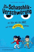 Cover: Die gro&szlig;e Schaschlik-Verschw&ouml;rung oder Wie wir die Welt mit einer Banane retteten - FISCHER Sauerl&auml;nder