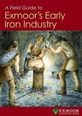 Cover: A Field Guide to Exmoor's Early Iron Industry - Exmoor National Park Authority