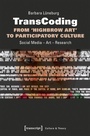 Cover: TransCoding - From >Highbrow Art< to Participatory Culture - transcript