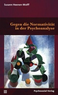 Cover: Gegen die Normativit&auml;t in der Psychoanalyse - Psychosozial-Verlag