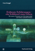 Cover: Fr&uuml;heste Erfahrungen - ein Schl&uuml;ssel zum Leben - Psychosozial-Verlag