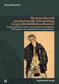 Enlarge image Cover: Pornografie und psychosexuelle Entwicklung im gesellschaftlichen Kontext - Psychosozial-Verlag