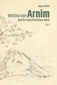 Abbildung von: Bettina von Arnim und ihr künstlerisches Werk - Göttinger Verlag der Kunst