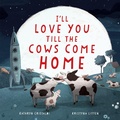 Cover: I'll Love You Till the Cows Come Home - HarperCollins