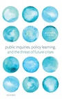 Cover: Public Inquiries, Policy Learning, and the Threat of Future Crises - Oxford University Press
