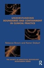 Cover: Understanding Boundaries and Containment in Clinical Practice - Routledge