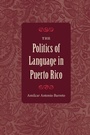 Cover: The Politics of Language in Puerto Rico - University Press of Florida