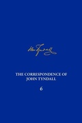 Cover: The Correspondence of John Tyndall, Volume 6 - University of Pittsburgh Press