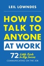 Cover: How to Talk to Anyone at Work: 72 Little Tricks for Big Success Communicating on the Job - McGraw Hill LLC