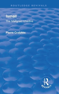 Abbildung von: Revival: Ismail: The Maligned Khedive (1933) - Routledge