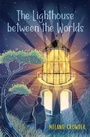 Cover: The Lighthouse Between the Worlds - Atheneum Books for Young Readers