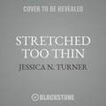 Cover: Stretched Too Thin - Blackstone Audiobooks