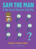 Cover: Sam the Man & the Secret Detective Club Plan - Atheneum/Caitlyn Dlouhy Books