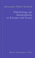 Cover: Fl&uuml;chtlinge als S&uuml;ndenb&ouml;cke in Europa und Israel - Picus Verlag