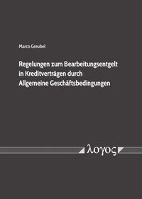 Abbildung von: Regelungen zum Bearbeitungsentgelt in Kreditverträgen durch Allgemeine Geschäftsbedingungen - Logos Berlin
