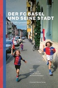 Cover: Der FC Basel und seine Stadt - Christoph Merian Verlag