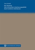 Cover: Der R&uuml;cktritt vom versuchten Unterlassungsdelikt durch weiteres Unterlassen - Universit&auml;tsverlag G&ouml;ttingen