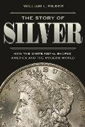 Cover: The Story of Silver - Princeton University Press