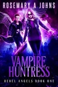 Cover: Vampire Huntress: Rebel Angels Book One - Fantasy Rebel Limited