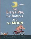 Cover: The Little Pig, the Bicycle, and the Moon - Margaret K. McElderry Books