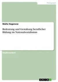 Abbildung von: Bedeutung und Gestaltung beruflicher Bildung im Nationalsozialismus - GRIN Verlag