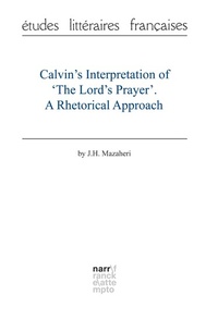 Abbildung von: Calvin's Interpretation of 'The Lord's Prayer'. A Rhetorical Approach - Narr Francke Attempto Verlag