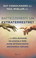 Cover: Battezzeresti un extraterrestre?... e altre domande tra scienza e fede poste all'Osservatorio astronomico vaticano - Varia;Rizzoli