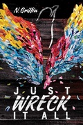 Cover: Just Wreck It All - Atheneum/Caitlyn Dlouhy Books
