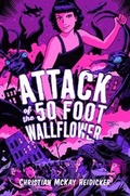 Cover: Attack of the 50 Foot Wallflower - Simon & Schuster Books for Young Readers