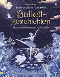 Cover: Bunt erz&auml;hlte Klassiker: Ballettgeschichten - Usborne