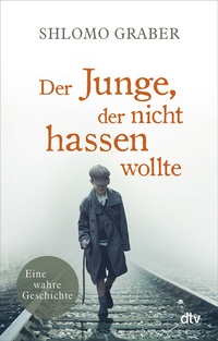 Abbildung von: Der Junge, der nicht hassen wollte - dtv