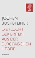 Cover: Die Flucht der Briten aus der europ&auml;ischen Utopie - Rowohlt