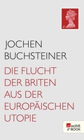 Cover: Die Flucht der Briten aus der europ&auml;ischen Utopie - Rowohlt