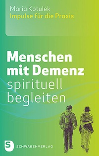 Abbildung von: Menschen mit Demenz spirituell begleiten - Schwabenverlag