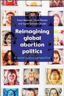 Cover: Reimagining Global Abortion Politics - Policy Press