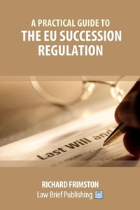 Enlarge image Cover: A Practical Guide to the EU Succession Regulation - Law Brief Publishing
