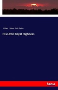 Cover: His Little Royal Highness - Hansebooks