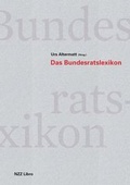 Cover: Das Bundesratslexikon - NZZ Libro ein Imprint der Schwabe Verlagsgruppe AG