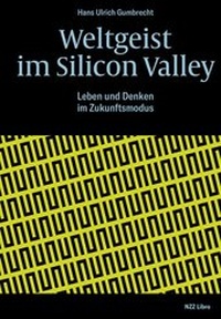 Enlarge image Cover: Weltgeist im Silicon Valley - NZZ Libro ein Imprint der Schwabe Verlagsgruppe AG