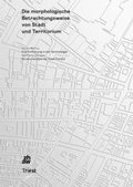 Cover: Die morphologische Betrachtungsweise von Stadt und Territorium - Triest Verlag