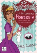 Cover: Ich bin dann mal Prinzessin - Chaos, Kekse und k&ouml;nigliche Cousinen - dtv