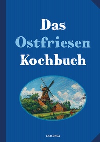 Abbildung von: Das Ostfriesenkochbuch - Anaconda Verlag