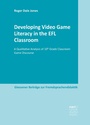 Cover: Developing Video Game Literacy in the EFL Classroom - Narr Francke Attempto Verlag
