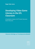 Cover: Developing Video Game Literacy in the EFL Classroom - Narr Francke Attempto Verlag