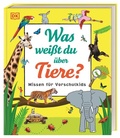 Cover: Wissen f&uuml;r Vorschulkids. Was wei&szlig;t du &uuml;ber Tiere? - Dorling Kindersley Verlag