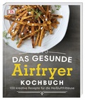 Cover: Das gesunde Airfryer-Kochbuch - Dorling Kindersley Verlag