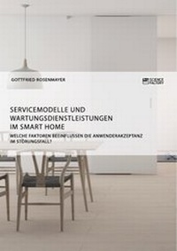 Abbildung von: Servicemodelle und Wartungsdienstleistungen im Smart Home. Welche Faktoren beeinflussen die Anwenderakzeptanz im Störungsfall? - ScienceFactory